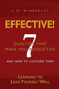 Effective: Learning to Lead Yourself Well: 7 Qualties That Make You Effective and How to Cultivate Them - Paperback