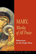 Mary, Worthy of All Praise: Reflections on the Virgin Mary - Paperback