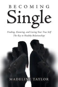 Becoming Single: Finding, Knowing and Loving Your True Self The Key to Healthy Relationships - Paperback
