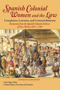 Spanish Colonial Women and the Law: Complaints, Lawsuits, and Criminal Behavior: Documents from the Spanish Colonial Archives of New Mexico, 1697-1749 - Hardcover