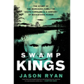 Swamp Kings: The Story of the Murdaugh Family of South Carolina & a Century of Backwoods Power - Library Binding