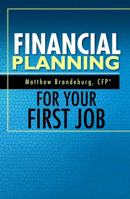 Financial Planning For Your First Job: A Comprehensive Financial Planning Guide - Paperback