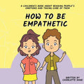 How To Be Empathetic: A Children's Book About Reading People's Emotions and Taking Care of Them - Paperback