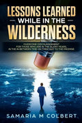 Lessons Learned in the Wilderness: Overcoming Discouragement: For Those Who Are in the Silent Years, in the in Between Time on Their Way to the Promis - Paperback