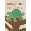 God's Turtle on a Fence Post - Paperback
