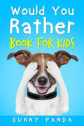 Would You Rather Book for Kids: The Book of Silly Scenarios, Challenging Choices, and Hilarious Situations the Whole Family Will Love - Paperback