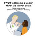 English-Haitian Creole I Want to Become a Doctor/Mwen vle vin yon doktè Children's Bilingual Picture Dictionary - Paperback