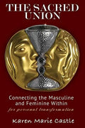 The Sacred Union: Connecting the Masculine and Feminine Within for personal transformation - Paperback