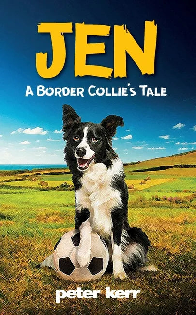 JEN - A Border Collie's Tale: An Old Farm Dog Reflects On Her Life - Paperback