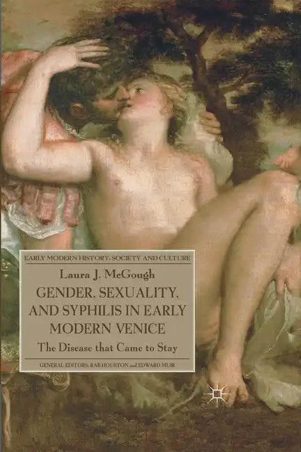 Gender, Sexuality, and Syphilis in Early Modern Venice: The Disease That Came to Stay - Paperback