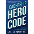 Leadership Hero Code: Seven Principles for Thriving in Today's Workplace - Paperback