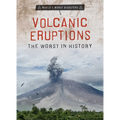 Volcanic Eruptions: The Worst in History - Library Binding