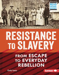 Resistance to Slavery: From Escape to Everyday Rebellion - Library Binding