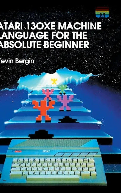 Atari 130XE Machine Language for the Absolute Beginner - Hardcover