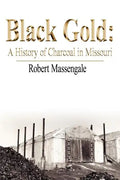 Black Gold: A History of Charcoal in Missouri - Paperback