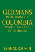 Germans in the History of Colombia from Colonial Times to the Present - Paperback