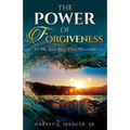 The Power of Forgiveness: The Who, What, When, Where, Why and How - Paperback