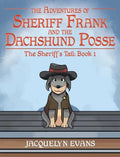 The Adventures of Sheriff Frank and the Dachshund Posse: The Sheriff's Tail: Book 1 - Hardcover