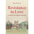 Resistance to Love in Medieval English Romance: Negotiating Consent, Gender, and Desire - Paperback