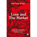 Love and the Market: How to Recover from the Enlightenment and Survive the Current Crisis - Paperback