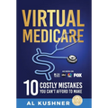 Virtual Medicare - 10 Costly Mistakes You Can't Afford to Make - Hardcover