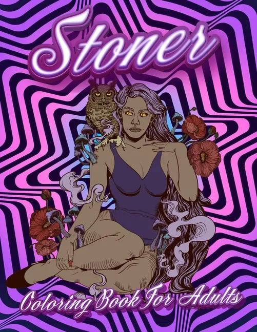 Stoner Coloring Book For Adults: Stoner's Psychedelic Coloring Books For Adults Relaxation And Stress Relief - Paperback