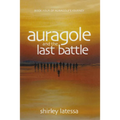 Auragole and the Last Battle: Book Four of Aurogole's Journey Volume 4 - Paperback