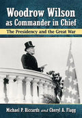 Woodrow Wilson as Commander in Chief: The Presidency and the Great War - Paperback