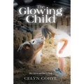 The Glowing Child: My Life In and Out Of Body - Hardcover