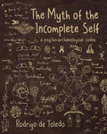 The Myth of the Incomplete Self: A Psycho-Archaeological Codex - Paperback