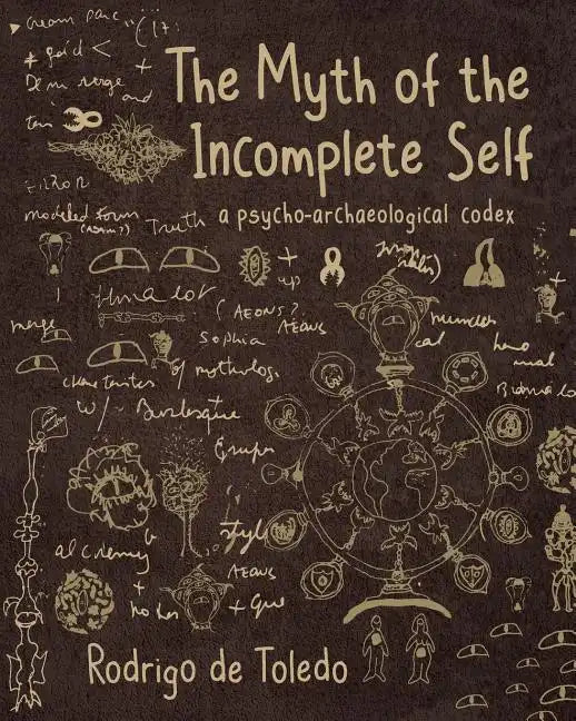 The Myth of the Incomplete Self: A Psycho-Archaeological Codex - Paperback