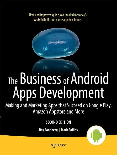 The Business of Android Apps Development: Making and Marketing Apps That Succeed on Google Play, Amazon Appstore and More - Paperback