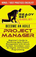 Become an Agile Project Manager: Beginner's Guide to Mastering Agile Project Management with Scrum, Kanban, Scrumban, Lean, Six Sigma, and Extreme Pro - Paperback