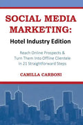 Social Media Marketing: Hotel Industry Edition: Reach Online Prospects & Turn Them Into Offline Clientele In 21 Straightforward Steps - Paperback