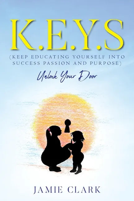 K.E.Y.S (Keep Educating Yourself into Success Passion and Purpose) - Paperback