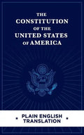 The Constitution of the United States of America Plain English Translation - Paperback