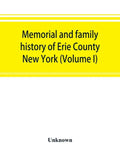 Memorial and family history of Erie County, New York (Volume I) - Paperback