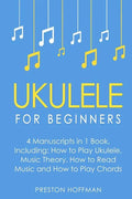 Ukulele: For Beginners - Bundle - The Only 4 Books You Need to Learn Ukulele Lessons, Ukulele Chords and How to Play Ukulele Music Today - Paperback