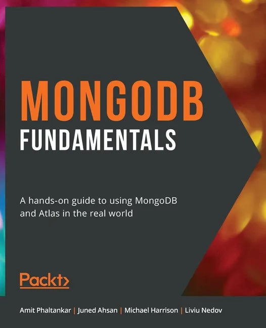 MongoDB Fundamentals: A hands-on guide to using MongoDB and Atlas in the real world - Paperback