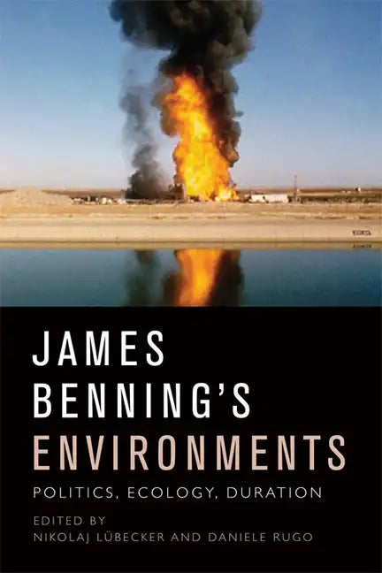 James Benning's Environments: Politics, Ecology, Duration - Paperback