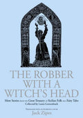 The Robber with a Witch's Head: More Stories from the Great Treasury of Sicilian Folk and Fairy Tales Collected by Laura Gonzenbach - Hardcover