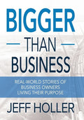 Bigger Than Business: Real-World Stories of Business Owners Living Their Purpose - Hardcover