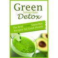 Green Smoothie Detox: The Best Green Smoothie Recipes for Good Health - Paperback