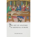 The Art of Anatomy in Medieval Europe - Hardcover