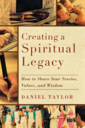 Creating a Spiritual Legacy: How to Share Your Stories, Values, and Wisdom - Paperback