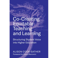 Co-Creating Equitable Teaching and Learning: Structuring Student Voice Into Higher Education - Paperback