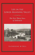 Life in the Lower Manning Valley: The First Thirty Years of Settlement - Paperback