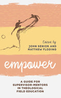 Empower: A Guide for Supervisor-Mentors in Theological Field Education - Paperback
