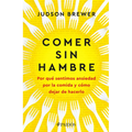 Comer Sin Hambre: Por Qué Sentimos Ansiedad Por La Comida Y Cómo Dejar de Hacerlo / The Hunger Habit - Paperback