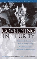 Governing Insecurity: Democratic Control of Military and Security Establishments in Transitional Democracies - Paperback